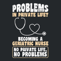 Problems In Private Life Become A Geriatric Nurse T Shirt Crewneck Sweatshirt | Artistshot