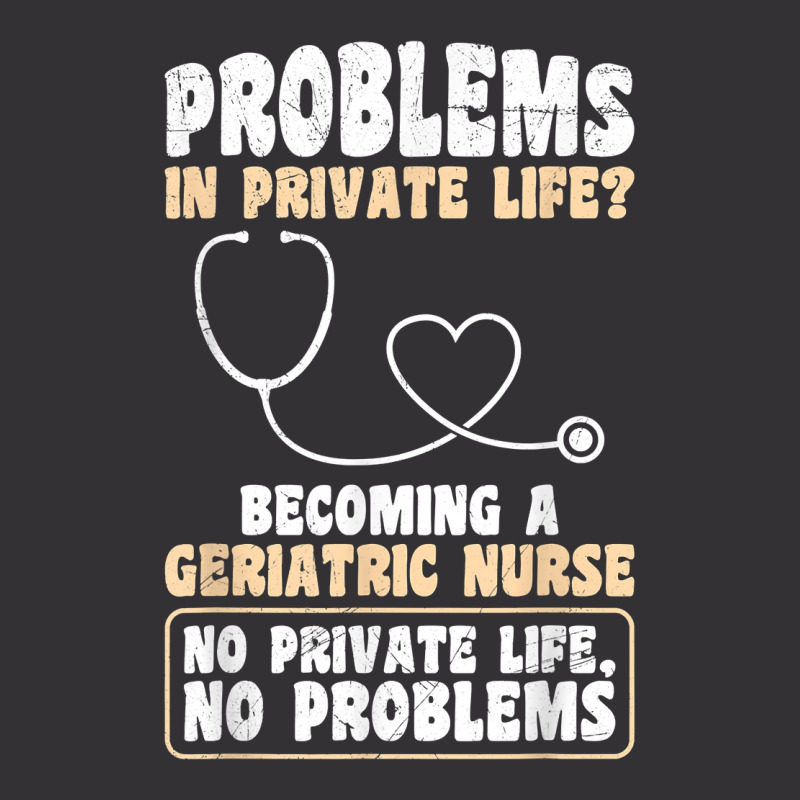 Problems In Private Life Become A Geriatric Nurse T Shirt Vintage Hoodie And Short Set | Artistshot