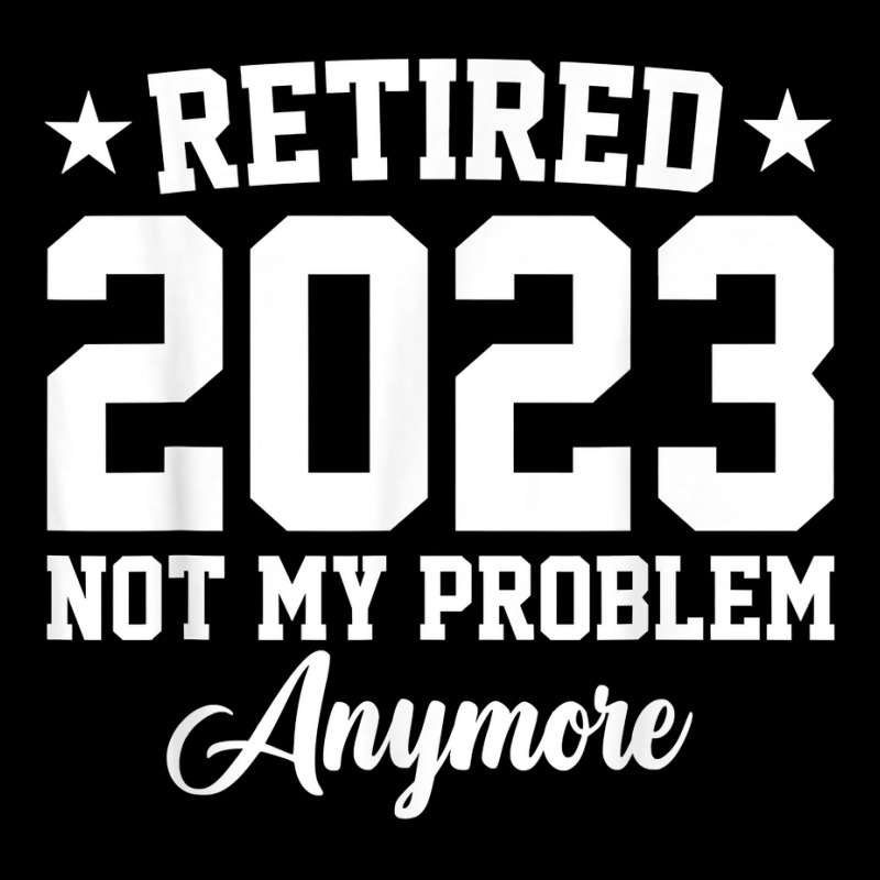 Retired 2023 Not My Problem Anymore Vintage Retirement T Shirt Zipper Hoodie | Artistshot