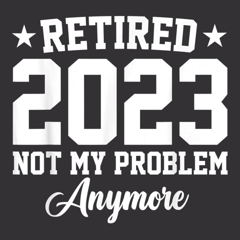 Retired 2023 Not My Problem Anymore Vintage Retirement T Shirt Vintage Short | Artistshot