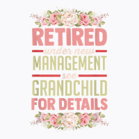 Retired Under New Management See Grandchild For Details T Shirt T-shirt | Artistshot