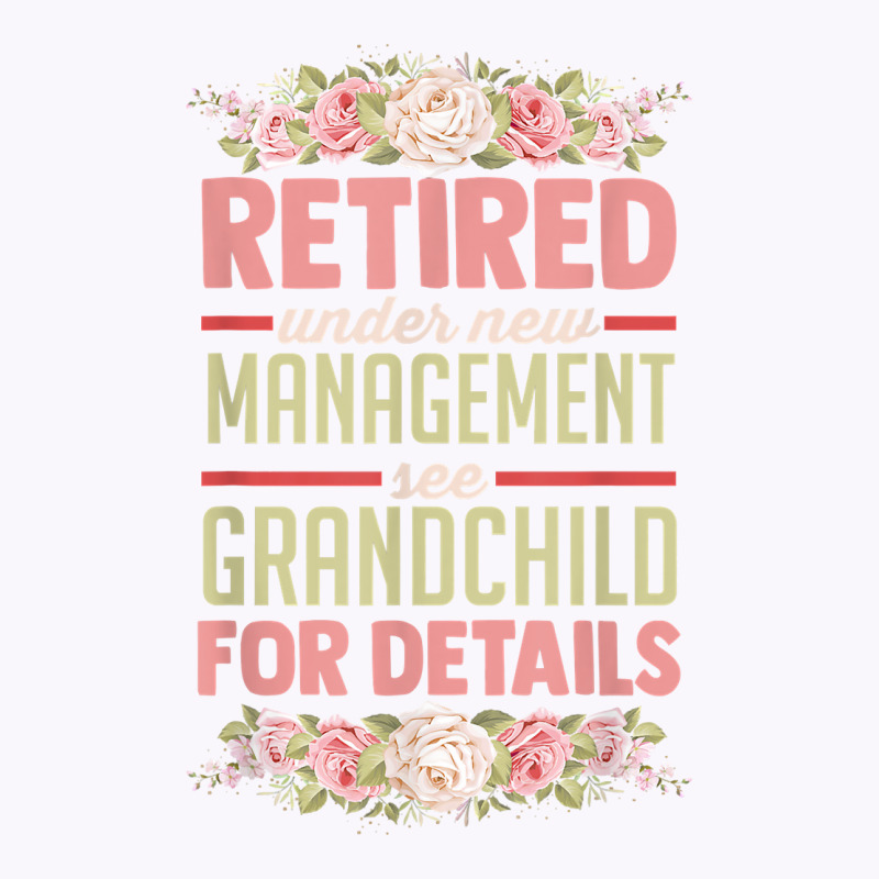 Retired Under New Management See Grandchild For Details T Shirt Tank Top | Artistshot