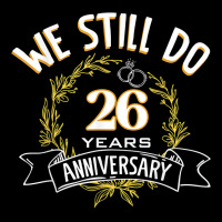 We Still Do 26 Years Anniversary T Shirt Zipper Hoodie | Artistshot