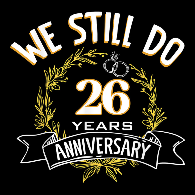 We Still Do 26 Years Anniversary T Shirt Zipper Hoodie | Artistshot