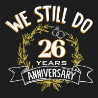 We Still Do 26 Years Anniversary T Shirt Classic T-shirt | Artistshot