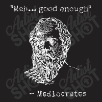 Mediocrates Meh Good Enough Sarcasm T-shirt | Artistshot