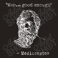 Mediocrates Meh Good Enough Sarcasm Tank Top | Artistshot