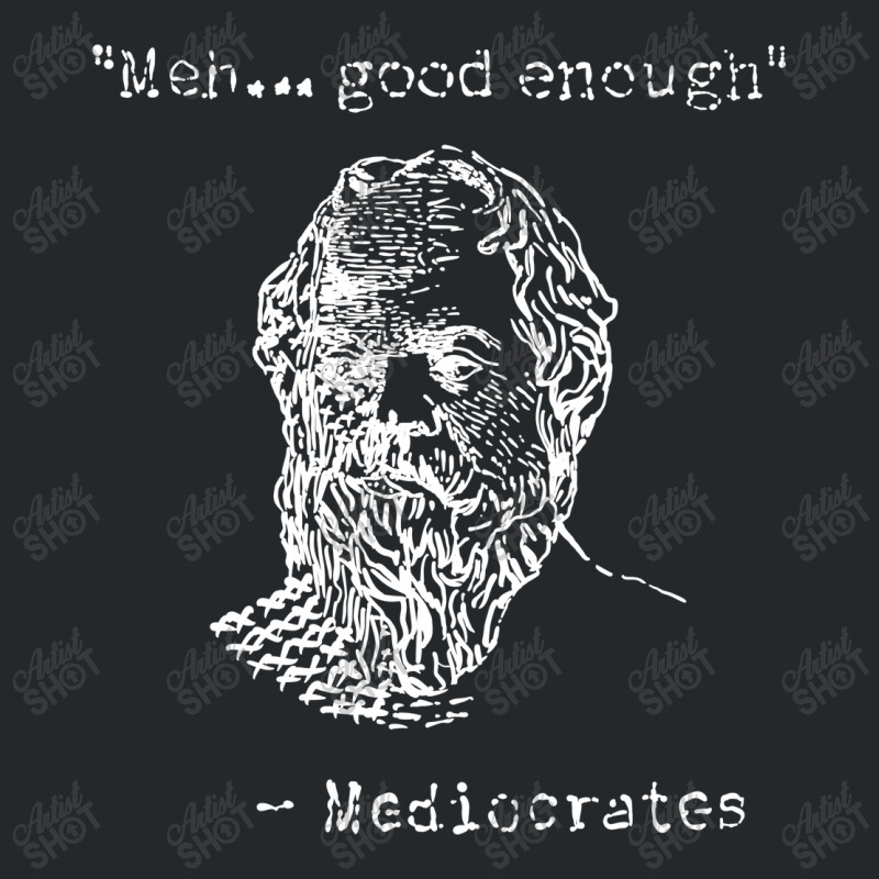 Mediocrates Meh Good Enough Sarcasm Crewneck Sweatshirt by celvin | Artistshot