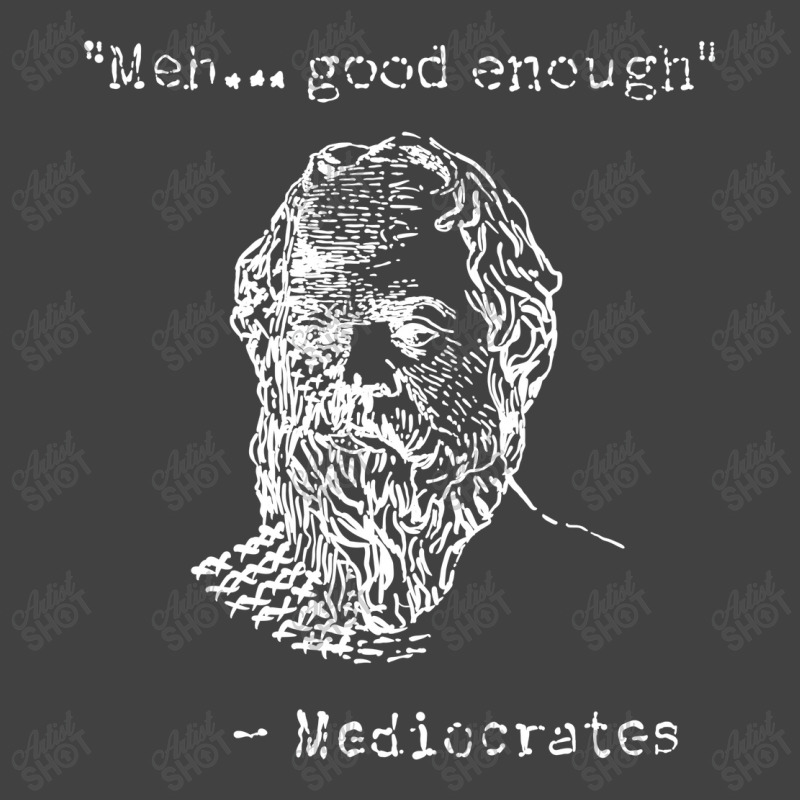 Mediocrates Meh Good Enough Sarcasm Vintage T-Shirt by celvin | Artistshot