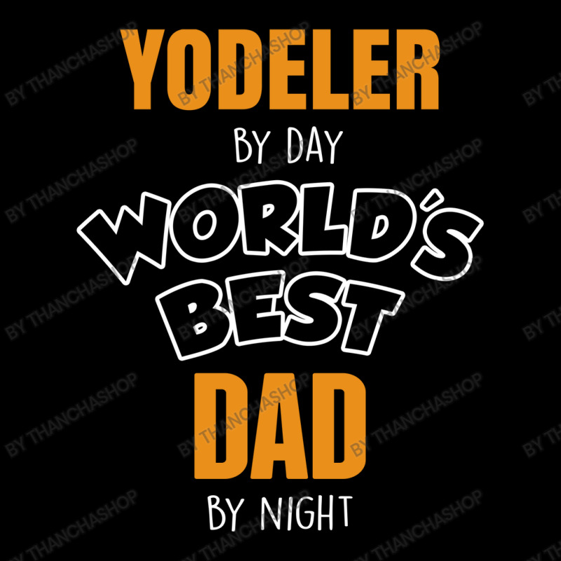 Yodeler By Day Worlds Best Dad By Night Father's Day Gift Zipper Hoodie | Artistshot