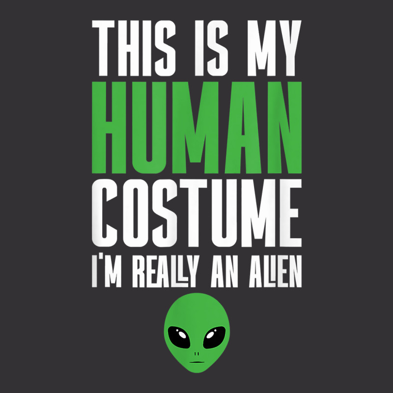 Weird Funny This Is My Human Costume I'm Really An Alien T Shirt Vintage Hoodie And Short Set | Artistshot