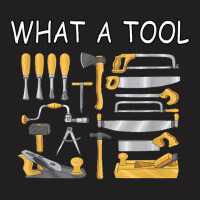 What A Tool Woodworking Carpentry Funny Humor T Shirt T-shirt | Artistshot