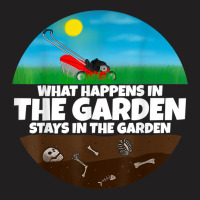 What Happens In The Garden I Gardener Mowing Machine T Shirt T-shirt | Artistshot