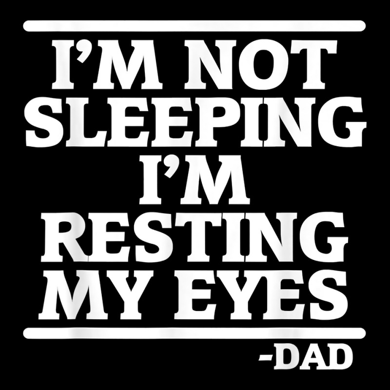 Sarcastic Dad Humor Not Sleeping Resting My Eyes Funny Dad T Shirt Long Sleeve Shirts | Artistshot