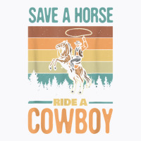 Save A Horse Ride A Cowboy Vintage Cowgirl Southern Western T Shirt T-shirt | Artistshot