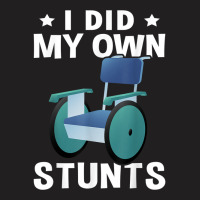 Wheelchair I Did My Own Stunts T Shirt T-shirt | Artistshot