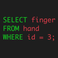 Sql Query Humor Select Finger From Hand Where Id = 3 Classic T-shirt | Artistshot