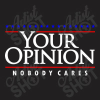 Your Opinion No Body Cares T-shirt | Artistshot