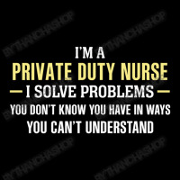 Private Duty Nurse I Solve Problems Funny Gift Long Sleeve Shirts | Artistshot