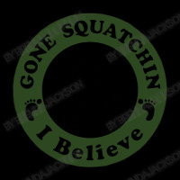 Gone Squatchin I Belive Toddler Sweatshirt | Artistshot