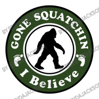 Gone Squatchin I Belive Toddler T-shirt | Artistshot