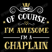 Of Course I'm Awesome I'm A Chaplain Toddler Sweatshirt | Artistshot