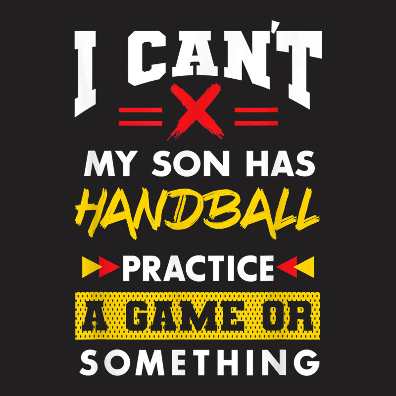 Son Has Handball Practice Funny Parents Humor Mom Dad T Shirt T-shirt | Artistshot