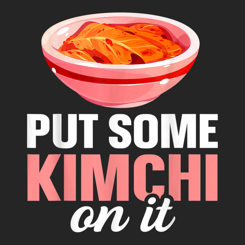 South Korean Food Put Some Kimchi On It T Shirt Unisex Hoodie | Artistshot