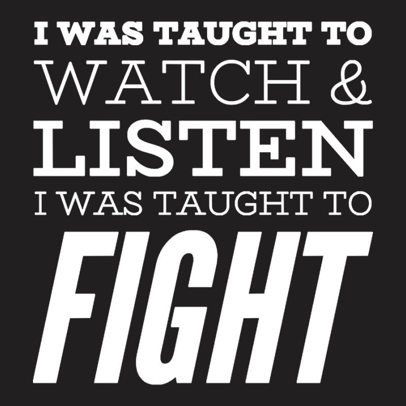 I Was Taught To Fight T-shirt | Artistshot