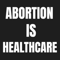 Womens Girls Feminism Abortion Is Healthcare T Shirt Classic T-shirt | Artistshot