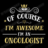 Of Course I'm Awesome I'm An Oncologist Adjustable Cap | Artistshot