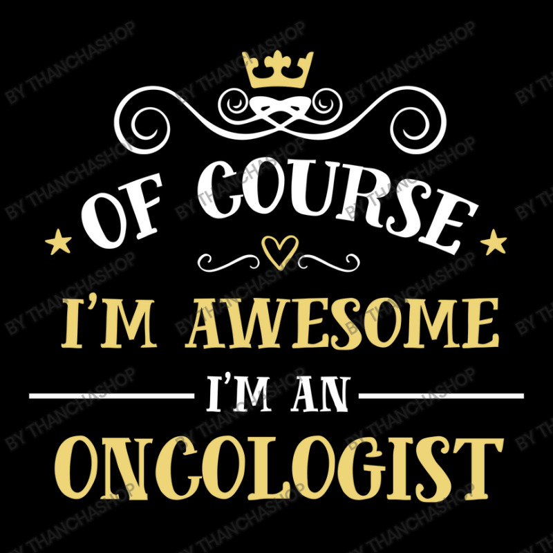 Of Course I'm Awesome I'm An Oncologist Adjustable Cap by thanchashop | Artistshot