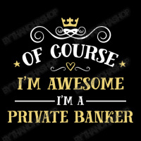 Of Course I'm Awesome I'm A Private Banker Long Sleeve Baby Bodysuit | Artistshot