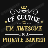 Of Course I'm Awesome I'm A Private Banker Baby Bibs | Artistshot