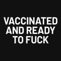 Vaccinated And Ready To Fuck Graphic T-shirt | Artistshot