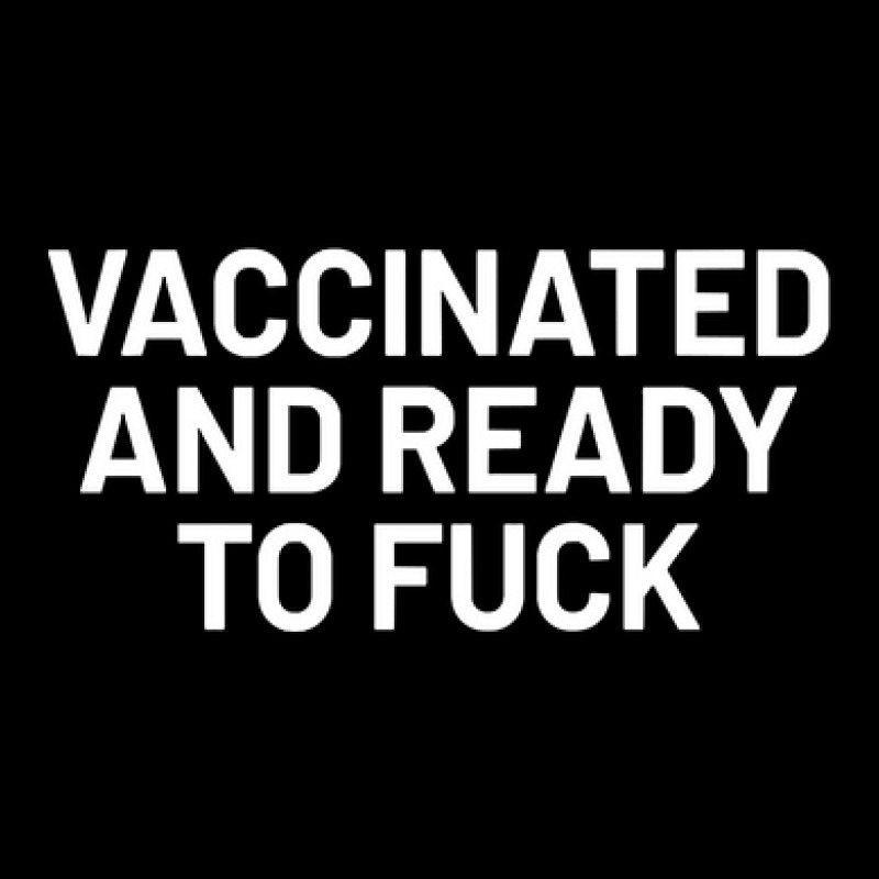 Vaccinated And Ready To Fuck Pocket T-Shirt by Min08 | Artistshot