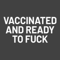 Vaccinated And Ready To Fuck Vintage T-shirt | Artistshot