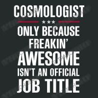 Gift For Freakin' Awesome Cosmologist Women's Triblend Scoop T-shirt | Artistshot