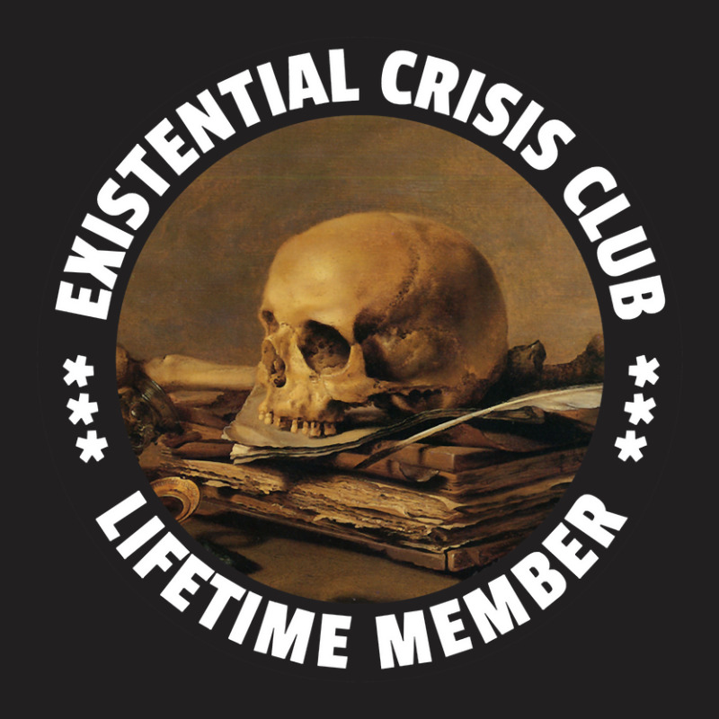 Existential Crisis Club - Lifetime Member - Fun Vanitas Design T-shirt | Artistshot