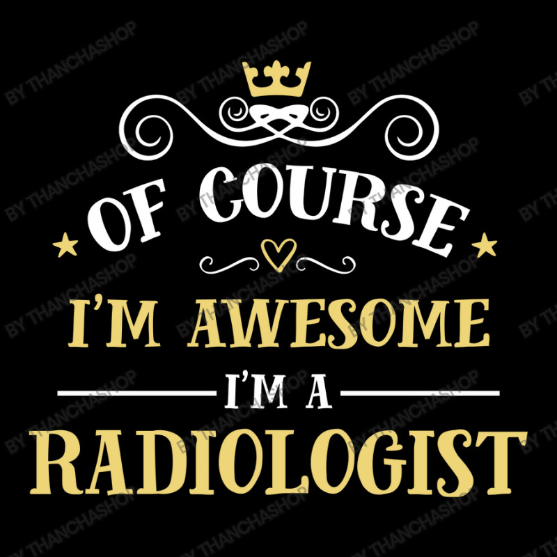 Of Course I'm Awesome I'm A Radiologist Youth Hoodie by thanchashop | Artistshot