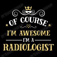 Of Course I'm Awesome I'm A Radiologist Youth Sweatshirt | Artistshot