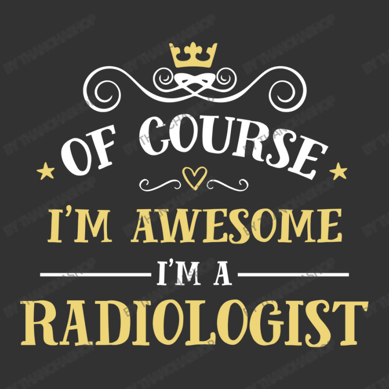 Of Course I'm Awesome I'm A Radiologist Baby Bodysuit by thanchashop | Artistshot