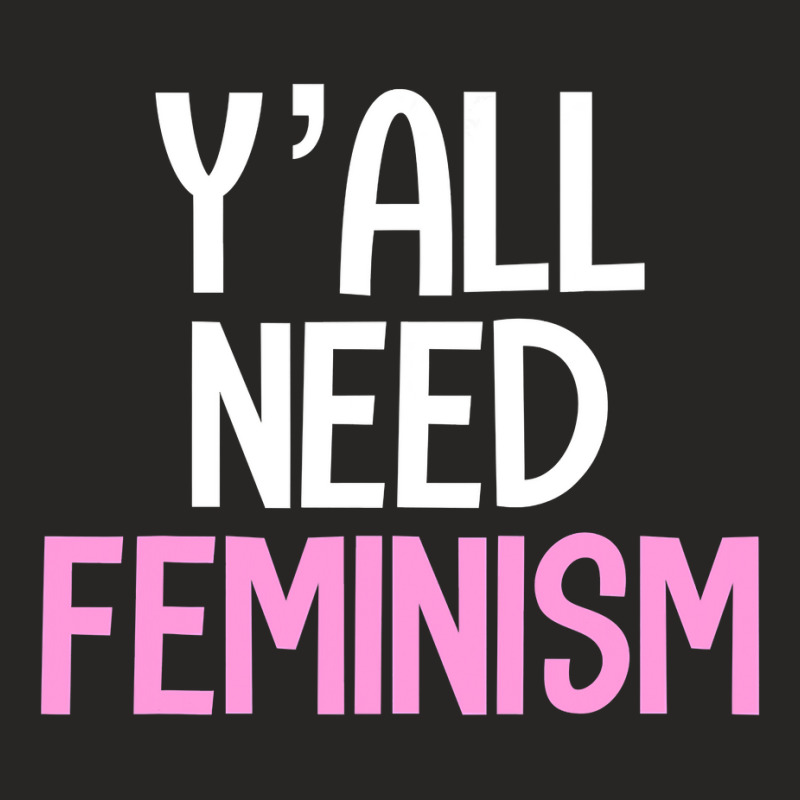 Y’all Need Feminism Funny Feminist Gender Equality Women T Shirt Ladies Fitted T-Shirt by tamkyfashions | Artistshot