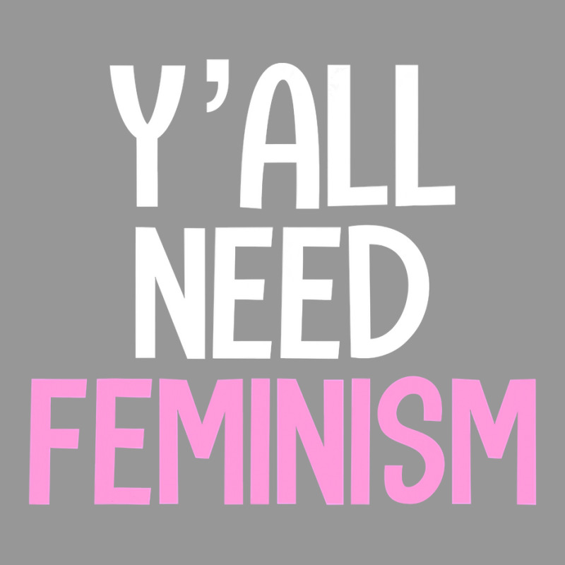 Y’all Need Feminism Funny Feminist Gender Equality Women T Shirt Women's V-Neck T-Shirt by tamkyfashions | Artistshot