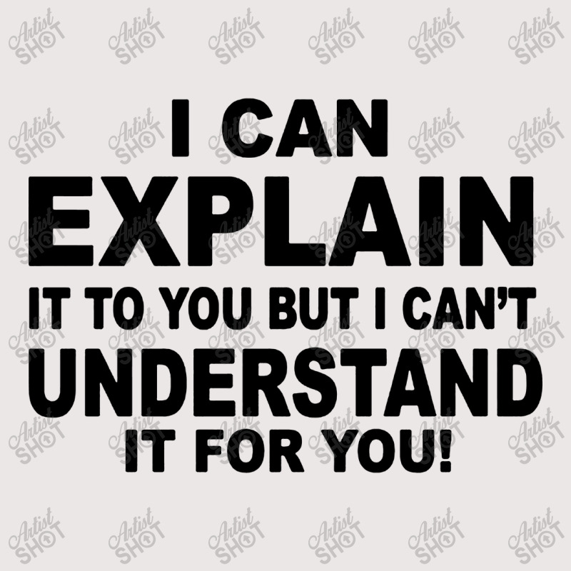 I Can Explain It But I Cant Understand It For You Pocket T-Shirt by Angel Tees | Artistshot