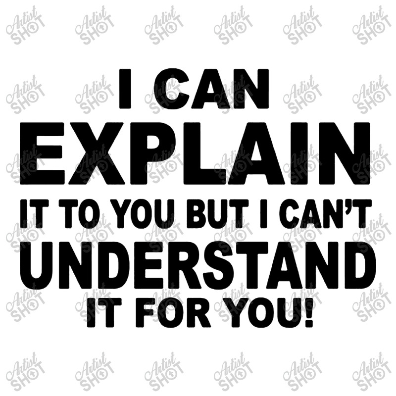 I Can Explain It But I Cant Understand It For You 3/4 Sleeve Shirt by Angel Tees | Artistshot