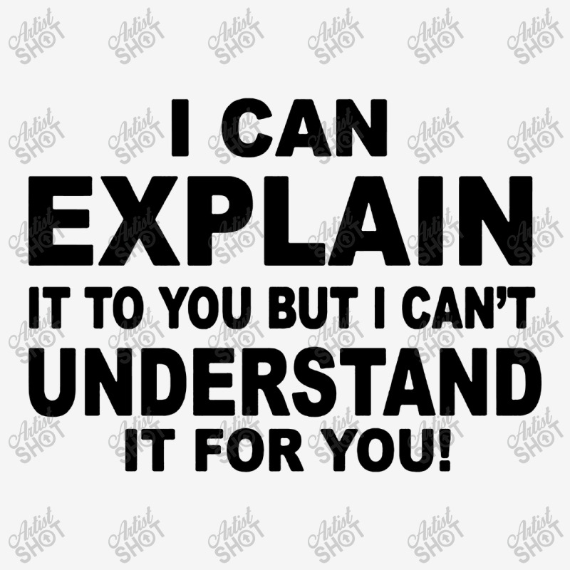 I Can Explain It But I Cant Understand It For You Classic T-shirt by Angel Tees | Artistshot