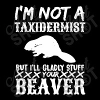 I Am Not A Taxidermist But I Will Stuff Your Beaver Adjustable Cap | Artistshot