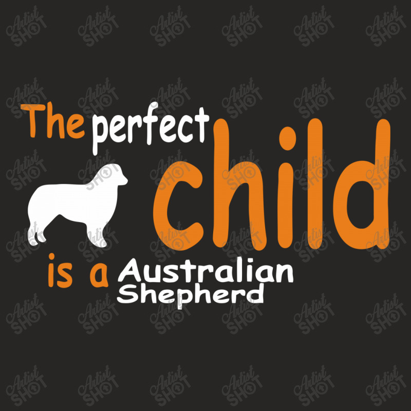 The Perfect Child Is A Australian Shepherd Ladies Fitted T-Shirt by warief77 | Artistshot