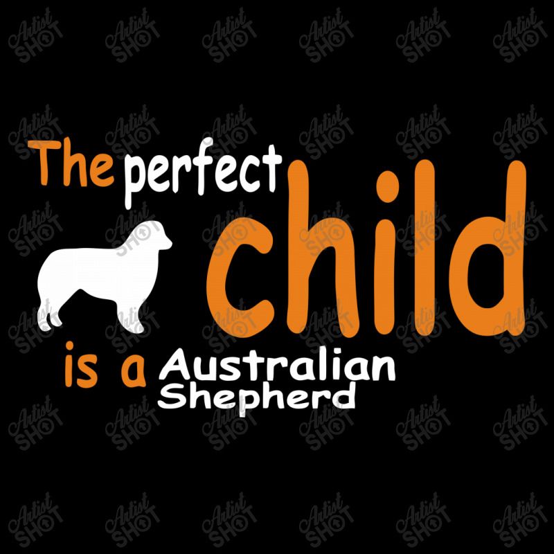 The Perfect Child Is A Australian Shepherd Maternity Scoop Neck T-shirt by warief77 | Artistshot